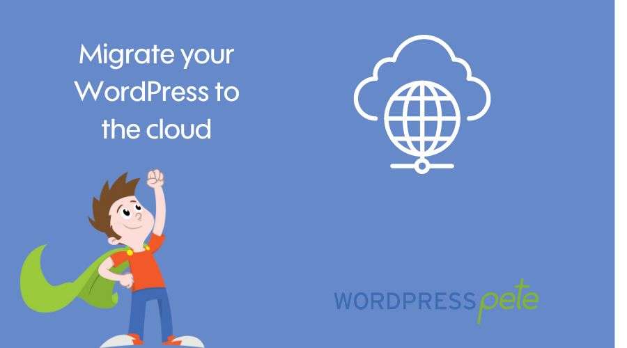Migrate your WordPress site to the cloud using WordPress Pete